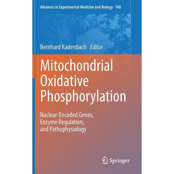 Advances in Experimental Medicine and Bi Mitochondrial Oxidative Phosphorylation: Nuclear-Encoded Genes, Enzyme Regulation, and Pathophysiology, Book 748, (Hardcover)