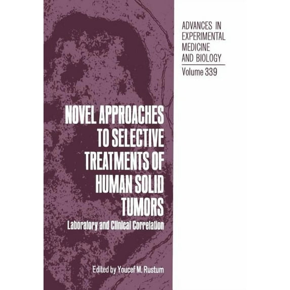 Advances in Experimental Medicine and Bi Novel Approaches to Selective Treatments of Human Solid Tumors: Laboratory and Clinical Correlation, Book 339, (Paperback)