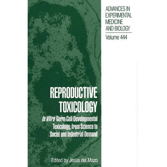 Advances in Experimental Medicine and Bi Reproductive Toxicology: In Vitro Germ Cell Developmental Toxicology, from Science to Social and Industrial Demand, Book 444, (Paperback)