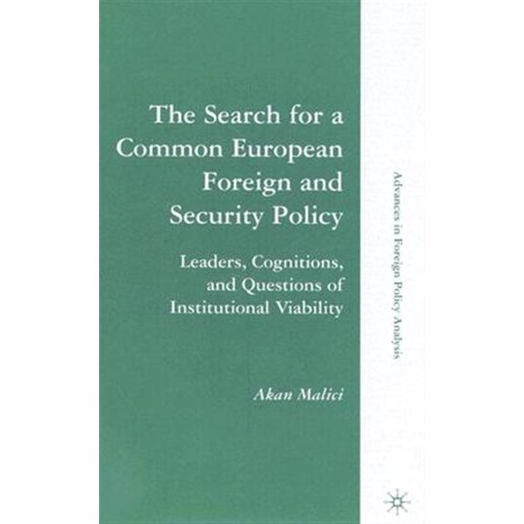 Pre-Owned Advances in Foreign Policy Analysis The Search for a Common European Foreign and Security Policy: Leaders, Cognitions, and Questions of Institutional Viabil, (Hardcover)