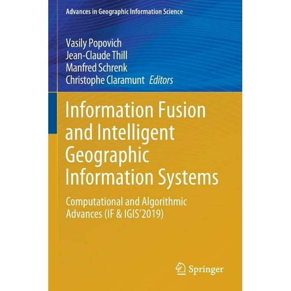 Advances in Geographic Information Scien Information Fusion and Intelligent Geographic Information Systems: Computational and Algorithmic Advances (If & Igis'201, (Paperback)