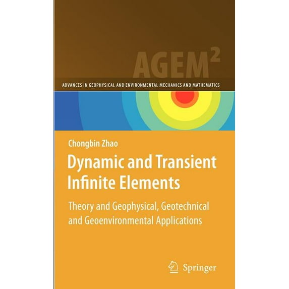 Advances in Geophysical and Environmenta Dynamic and Transient Infinite Elements: Theory and Geophysical, Geotechnical and Geoenvironmental Applications, (Hardcover)