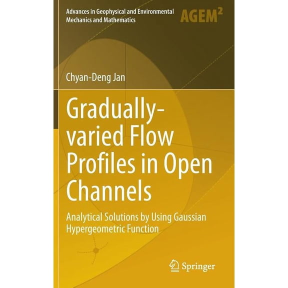 Advances in Geophysical and Environmenta Gradually-Varied Flow Profiles in Open Channels: Analytical Solutions by Using Gaussian Hypergeometric Function, (Hardcover)