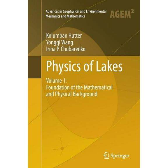 Advances in Geophysical and Environmenta Physics of Lakes: Volume 1: Foundation of the Mathematical and Physical Background, (Paperback)