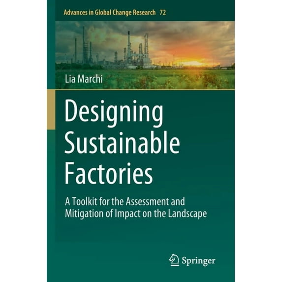 Advances in Global Change Research Designing Sustainable Factories: A Toolkit for the Assessment and Mitigation of Impact on the Landscape, Book 72, (Paperback)