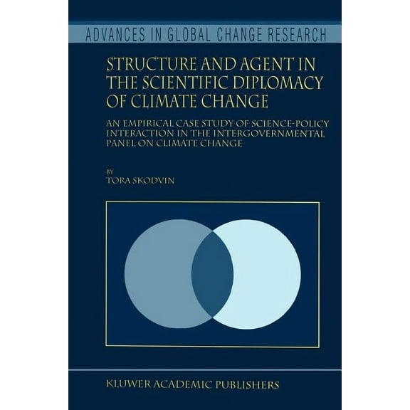 Advances in Global Change Research Structure and Agent in the Scientific Diplomacy of Climate Change: An Empirical Case Study of Science-Policy Interaction, Book 5, (Paperback)