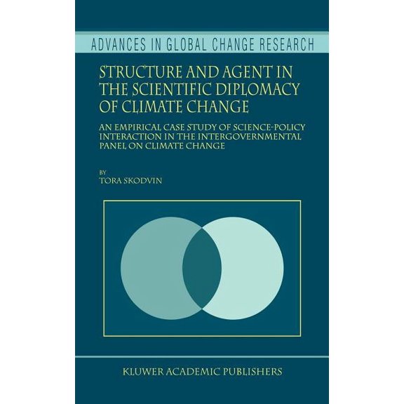 Advances in Global Change Research Structure and Agent in the Scientific Diplomacy of Climate Change: An Empirical Case Study of Science-Policy Interaction, Book 5, (Hardcover)