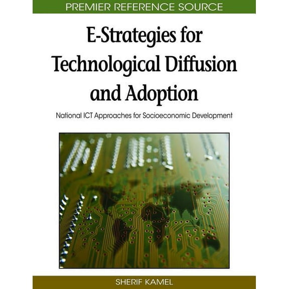 Advances in Global Information Managemen E-Strategies for Technological Diffusion and Adoption: National ICT Approaches for Socioeconomic Development, (Hardcover)