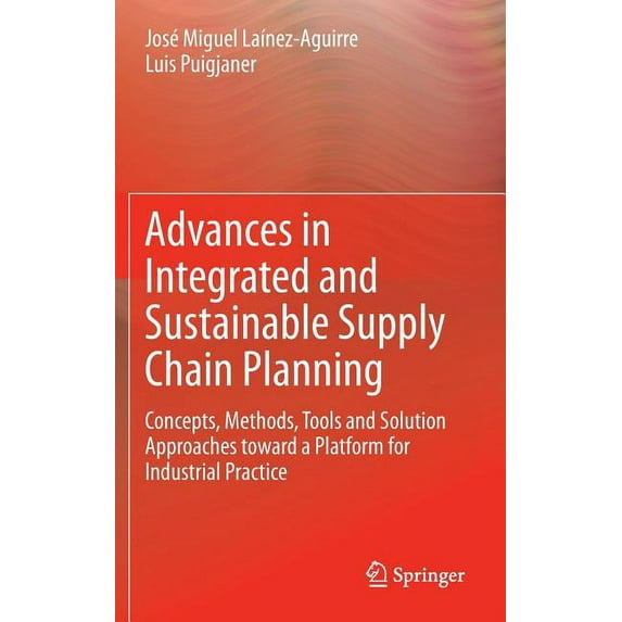 Advances in Integrated and Sustainable Supply Chain Planning: Concepts, Methods, Tools and Solution Approaches Toward a , (Hardcover)