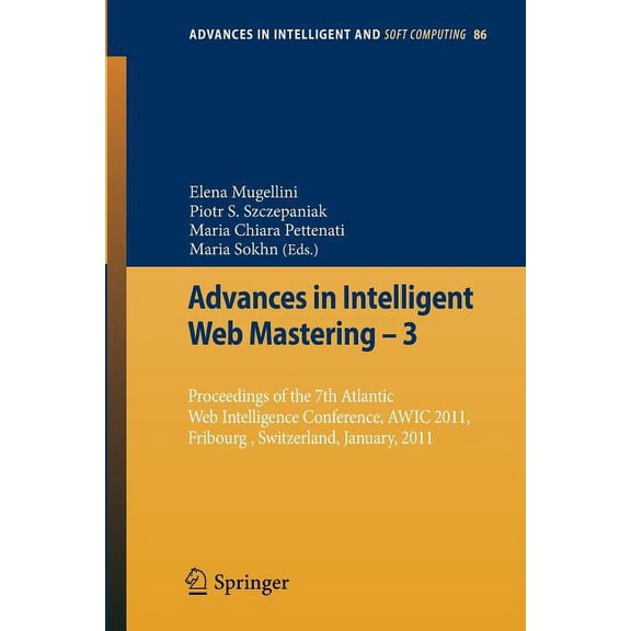 Advances in Intelligent and Soft Computi Advances in Intelligent Web Mastering - 3: Proceedings of the 7th Atlantic Web Intelligence Conference, Awic 2011, Fribo, Book 86, (Paperback)