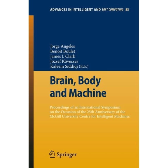 Advances in Intelligent and Soft Computi Brain, Body and Machine: Proceedings of an International Symposium on the Occasion of the 25th Anniversary of the McGill, Book 83, (Paperback)