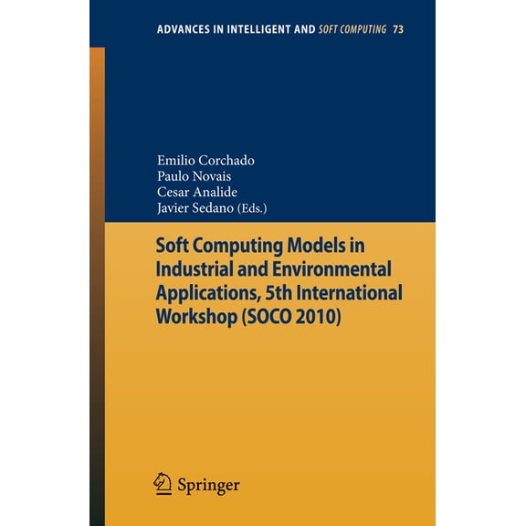 Advances in Intelligent and Soft Computi Soft Computing Models in Industrial and Environmental Applications, 5th International Workshop (Soco 2010), Book 73, (Paperback)