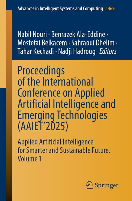 Advances in Intelligent Systems and Comp Proceedings of the International Conference on Applied Artificial Intelligence and Emerging Technologies (Aaiet'2025): A, Book 1469, (Paperback)