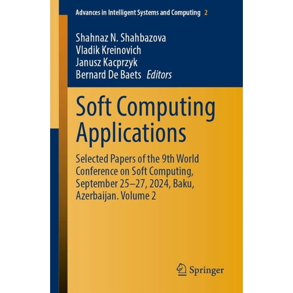 Advances in Intelligent Systems and Comp Soft Computing Applications: Selected Papers of the 9th World Conference on Soft Computing, September 25-27, 2024, Baku,, Book 1467, (Paperback)