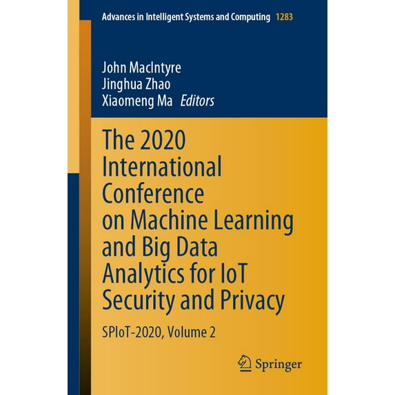 Advances in Intelligent Systems and Comp The 2020 International Conference on Machine Learning and Big Data Analytics for Iot Security and Privacy: Spiot-2020, V, Book 1283, (Paperback)
