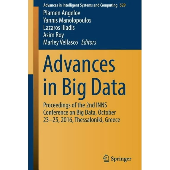 Advances in Intelligent Systems and Comp Advances in Big Data: Proceedings of the 2nd Inns Conference on Big Data, October 23-25, 2016, Thessaloniki, Greece, Book 529, (Paperback)