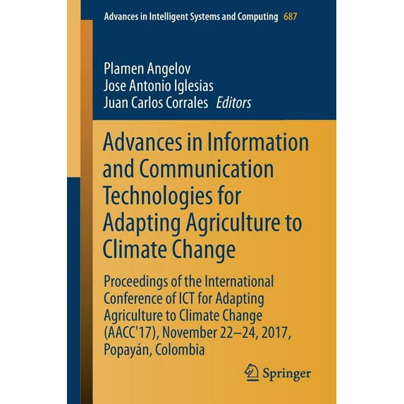 Advances in Intelligent Systems and Comp Advances in Information and Communication Technologies for Adapting Agriculture to Climate Change: Proceedings of the In, Book 687, (Paperback)