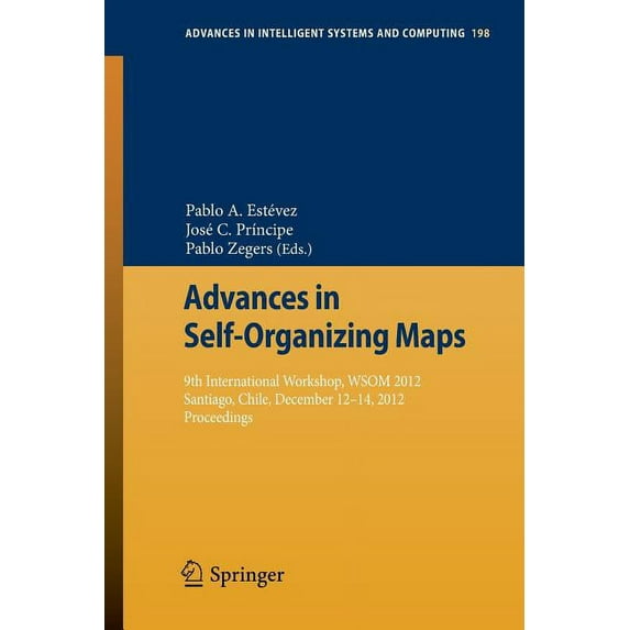 Advances in Intelligent Systems and Comp Advances in Self-Organizing Maps: 9th International Workshop, Wsom 2012 Santiago, Chile, December 12-14, 2012 Proceeding, Book 198, (Paperback)