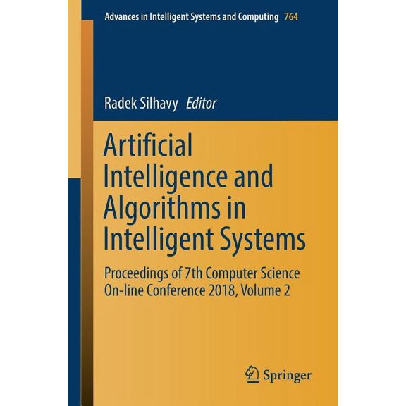 Advances in Intelligent Systems and Comp Artificial Intelligence and Algorithms in Intelligent Systems: Proceedings of 7th Computer Science On-Line Conference 20, Book 764, (Paperback)