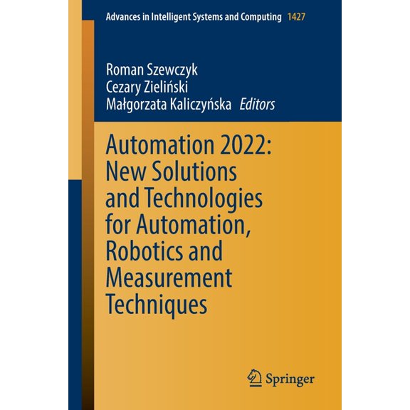 Advances in Intelligent Systems and Comp Automation 2022: New Solutions and Technologies for Automation, Robotics and Measurement Techniques, Book 1427, (Paperback)