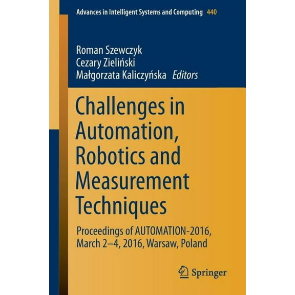 Advances in Intelligent Systems and Comp Challenges in Automation, Robotics and Measurement Techniques: Proceedings of Automation-2016, March 2-4, 2016, Warsaw, , Book 440, (Paperback)
