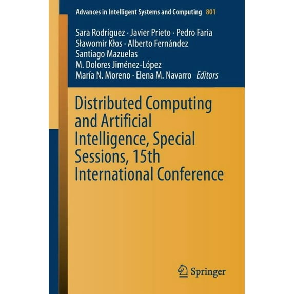 Advances in Intelligent Systems and Comp Distributed Computing and Artificial Intelligence, Special Sessions, 15th International Conference, Book 801, (Paperback)