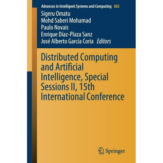 Advances in Intelligent Systems and Comp Distributed Computing and Artificial Intelligence, Special Sessions II, 15th International Conference, Book 802, (Paperback)