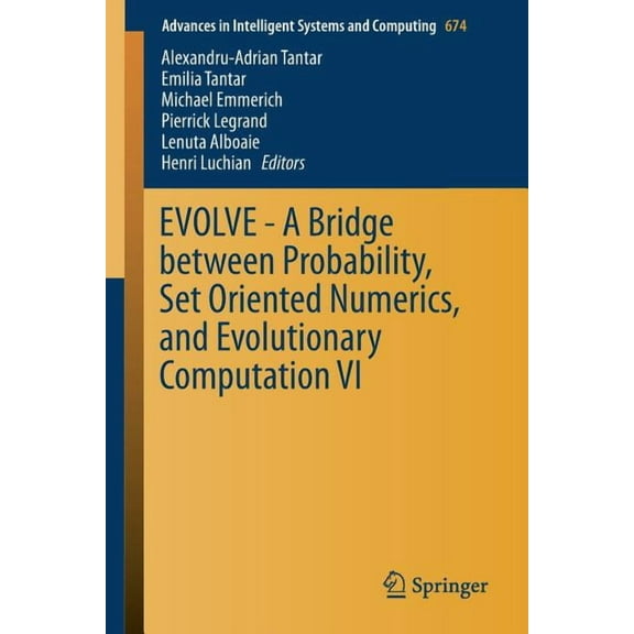 Advances in Intelligent Systems and Comp Evolve - A Bridge Between Probability, Set Oriented Numerics, and Evolutionary Computation VI, Book 674, (Paperback)