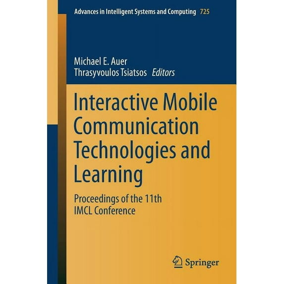 Advances in Intelligent Systems and Comp Interactive Mobile Communication Technologies and Learning: Proceedings of the 11th IMCL Conference, Book 725, (Paperback)