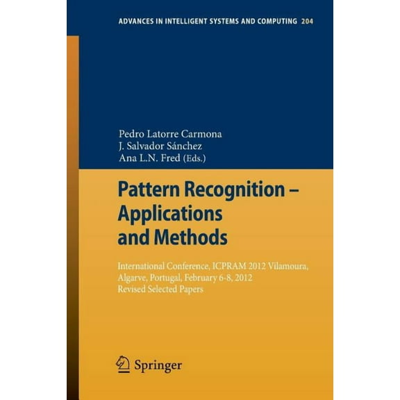 Advances in Intelligent Systems and Comp Pattern Recognition - Applications and Methods: International Conference, Icpram 2012 Vilamoura, Algarve, Portugal, Febr, Book 204, (Paperback)
