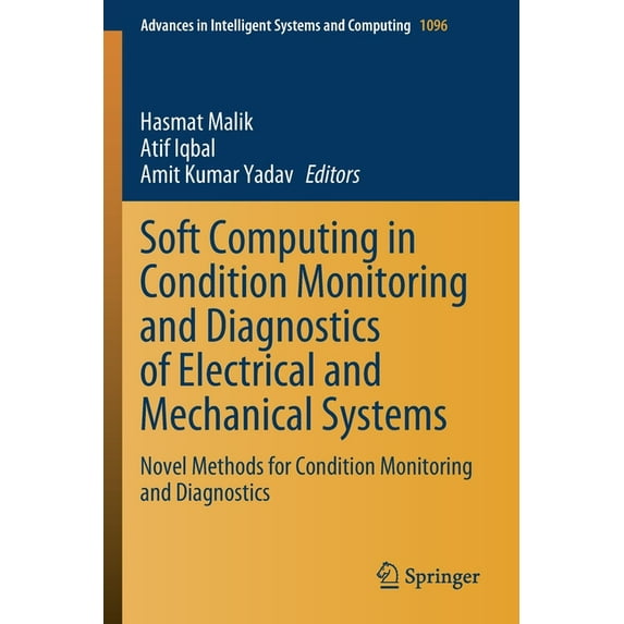 Advances in Intelligent Systems and Comp Soft Computing in Condition Monitoring and Diagnostics of Electrical and Mechanical Systems: Novel Methods for Condition, Book 1096, (Paperback)