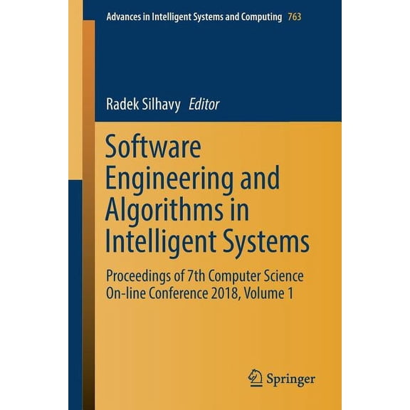 Advances in Intelligent Systems and Comp Software Engineering and Algorithms in Intelligent Systems: Proceedings of 7th Computer Science On-Line Conference 2018,, Book 763, (Paperback)