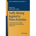 thumbnail image 1 of Advances in Intelligent Systems and Comp Traffic Mining Applied to Police Activities: Proceedings of the 1st Italian Conference for the Traffic Police (Trap- 201, Book 728, (Paperback), 1 of 1