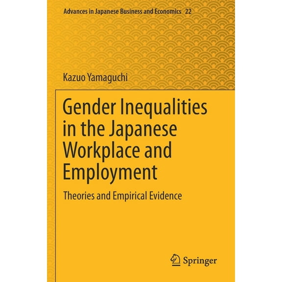 Advances in Japanese Business and Econom Gender Inequalities in the Japanese Workplace and Employment: Theories and Empirical Evidence, Book 22, (Paperback)