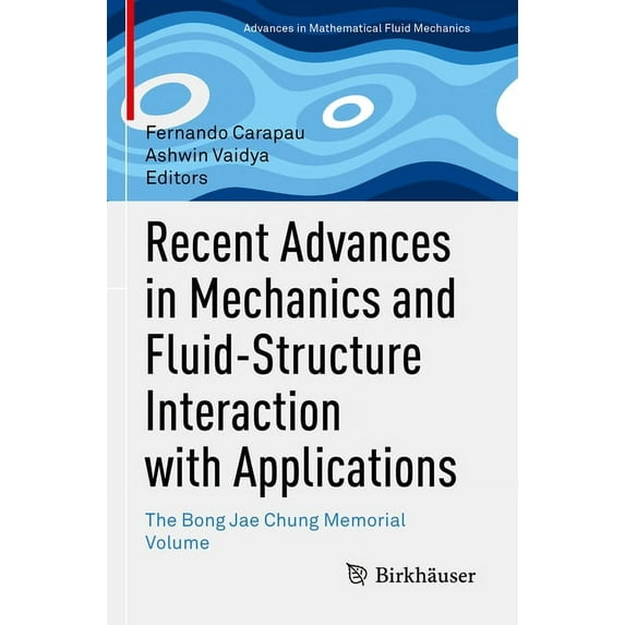 Advances in Mathematical Fluid Mechanics Recent Advances in Mechanics and Fluid-Structure Interaction with Applications: The Bong Jae Chung Memorial Volume, (Paperback)