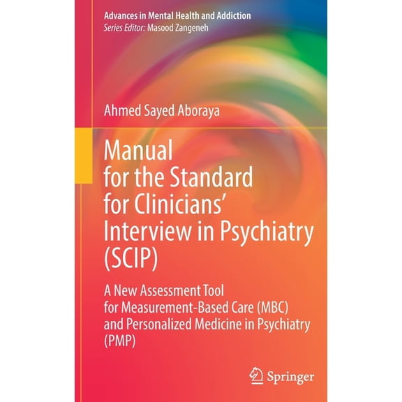 Advances in Mental Health and Addiction Manual for the Standard for Clinicians' Interview in Psychiatry (Scip): A New Assessment Tool for Measurement-Based, (Hardcover)