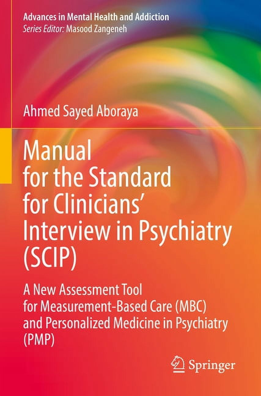 Advances in Mental Health and Addiction Manual for the Standard for Clinicians' Interview in Psychiatry (Scip): A New Assessment Tool for Measurement-Based, (Paperback)