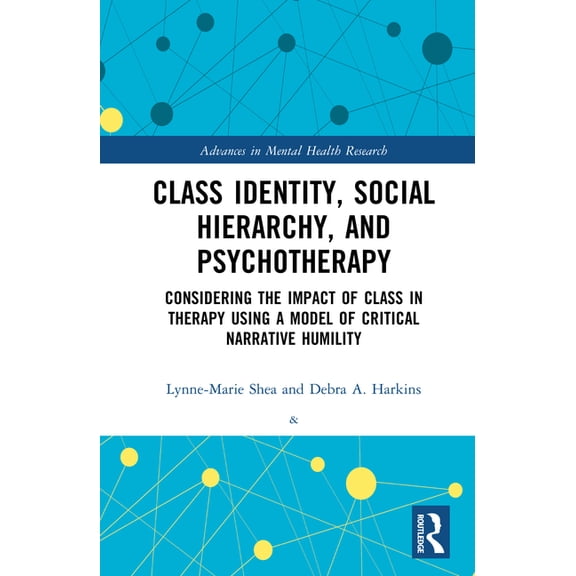 Advances in Mental Health Research Class Identity, Social Hierarchy, and Psychotherapy: Considering the Impacts in Therapy Using a Model of Critical Narrat, (Hardcover)