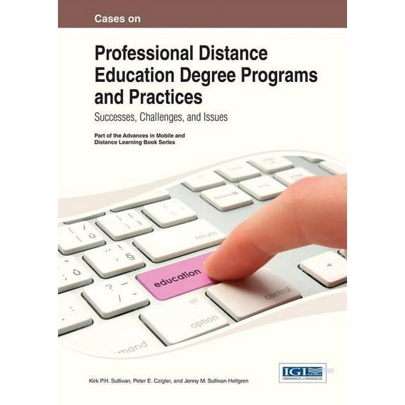 Advances in Mobile and Distance Learning Cases on Professional Distance Education Degree Programs and Practices: Successes, Challenges, and Issues, (Hardcover)