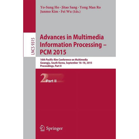 Advances in Multimedia Information Processing -- PCM 2015: 16th Pacific-Rim Conference on Multimedia, Gwangju, South Kor, (Paperback)