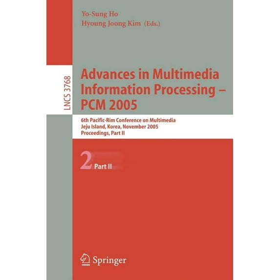 Advances in Multimedia Information Processing - Pcm 2005: 6th Pacific Rim Conference on Multimedia, Jeju Island, Korea, , (Paperback)