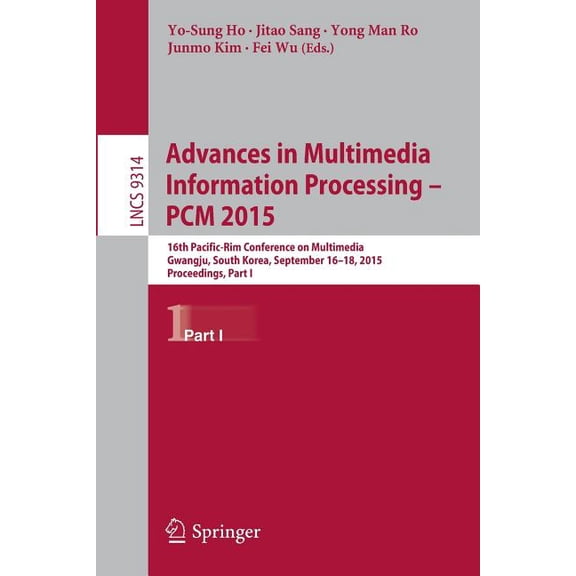 Advances in Multimedia Information Processing -- Pcm 2015: 16th Pacific-Rim Conference on Multimedia, Gwangju, South Kor, (Paperback)
