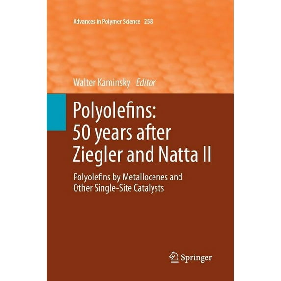 Advances in Polymer Science Polyolefins: 50 Years After Ziegler and Natta II: Polyolefins by Metallocenes and Other Single-Site Catalysts, Book 258, (Paperback)