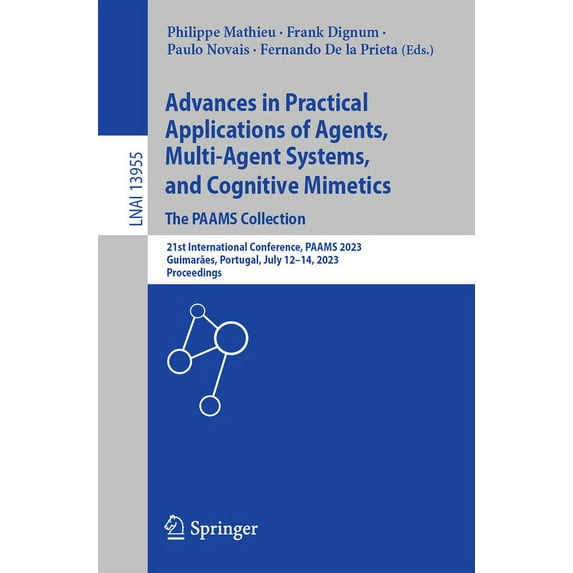 Advances in Practical Applications of Agents, Multi-Agent Systems, and Cognitive Mimetics. the Paams Collection: 21st In, (Paperback)