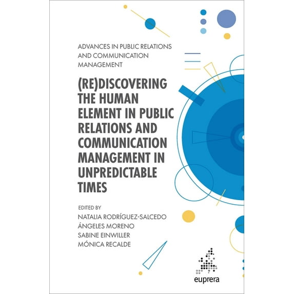 Advances in Public Relations and Communi (Re)Discovering the Human Element in Public Relations and Communication Management in Unpredictable Times, Book 6, (Hardcover)