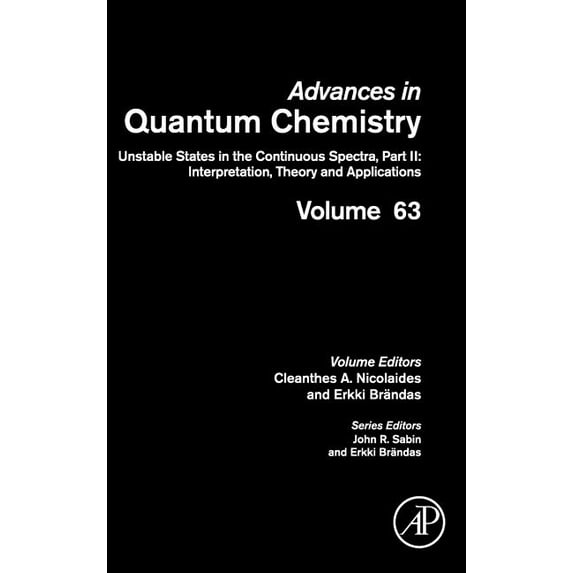 Advances in Quantum Chemistry Unstable States in the Continuous Spectra (II: Interpretation, Theory and Applications): Volume 63, Book 63, (Hardcover)