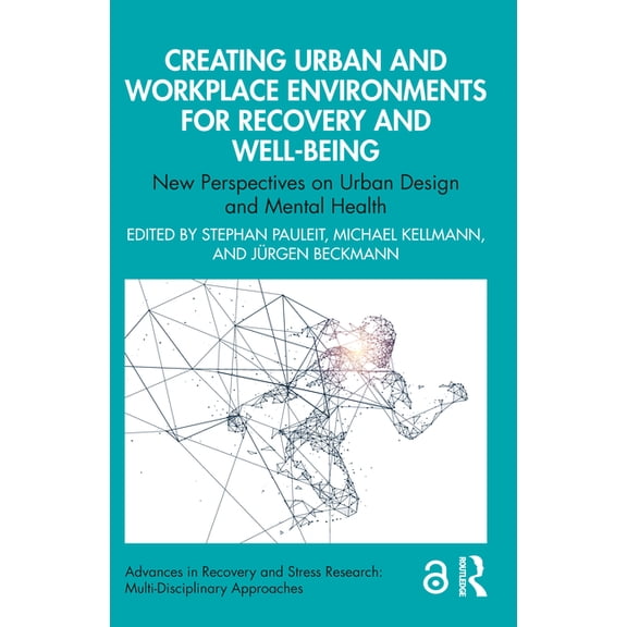 Advances in Recovery and Stress Research Creating Urban and Workplace Environments for Recovery and Well-Being: New Perspectives on Urban Design and Mental Healt, (Paperback)