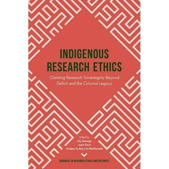 Advances in Research Ethics and Integrit Indigenous Research Ethics: Claiming Research Sovereignty Beyond Deficit and the Colonial Legacy, Book 6, (Hardcover)