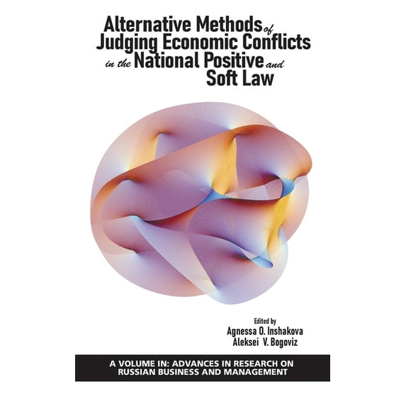Advances in Research on Russian Business and Manag: Alternative Methods of Judging Economic Conflicts in the National Positive and Soft Law (hc) (Hardcover)