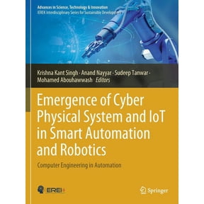 Advances in Science, Technology & Innova Emergence of Cyber Physical System and Iot in Smart Automation and Robotics: Computer Engineering in Automation, (Paperback)